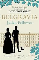 Julian Fellowes - Julian Fellowes´s Belgravia: A tale of secrets and scandal set in 1840s London from the creator of DOWNTON ABBEY - 9781474603546 - V9781474603546