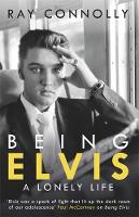 Ray Connolly - Being Elvis: A Lonely Life - 9781474604574 - V9781474604574