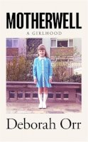 Orr, Deborah - Motherwell: A Girlhood - 9781474611459 - 9781474611459
