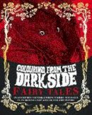 Parragon Books Ltd - Colouring from the Dark Side Fairy Tales: An Assortment of Spellbinding Stories to Colour in, Including a Fantastical Pull-Out Poster - 9781474846691 - KOG0003758