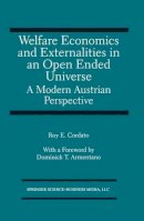 R. Cordato - Welfare Economics and Externalities In An Open Ended Universe: A Modern Austrian Perspective - 9781475721478 - V9781475721478