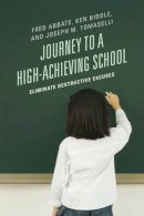Fred J. Abbate - Journey to a High-Achieving School: Eliminate Destructive Excuses - 9781475800456 - V9781475800456