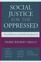 Orelus, Pierre Wilbert - Social Justice for the Oppressed: Critical Educators and Intellectuals Speak Out - 9781475804485 - V9781475804485