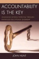 John Hunt - Accountability is the Key: Unlocking School Potential through Enhanced Educational Leadership - 9781475804652 - V9781475804652