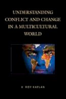 Kaplan, H. Roy - Understanding Conflict and Change in a Multicultural World - 9781475807660 - V9781475807660