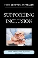 Faith Edmonds Andreasen - Supporting Inclusion: School Administrators' Perspectives and Practices - 9781475807882 - V9781475807882
