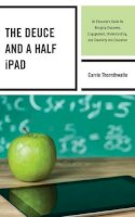 Carrie Thornthwaite - The Deuce and a Half iPad: An Educator´s Guide for Bringing Discovery, Engagement, Understanding, and Creativity into Education - 9781475809367 - V9781475809367