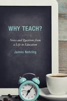 James Nehring - Why Teach?: Notes and Questions from a Life in Education - 9781475820355 - V9781475820355