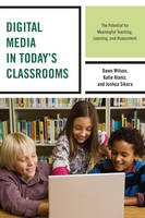 Katie Alaniz - Digital Media in Today´s Classrooms: The Potential for Meaningful Teaching, Learning, and Assessment - 9781475821062 - V9781475821062
