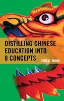Wong, Ovid K. - Distilling Chinese Education into 8 Concepts - 9781475821932 - V9781475821932