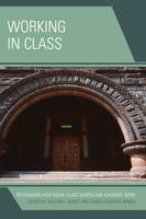 Hurst, Allison L., Nenga, Sandi Kawecka - Working in Class: Recognizing How Social Class Shapes Our Academic Work - 9781475822526 - V9781475822526