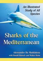 Alessandro De Maddalena, Harald Bansch, Walter Heim - Sharks of the Mediterranean: An Illustrated Study of All Species - 9781476663579 - V9781476663579