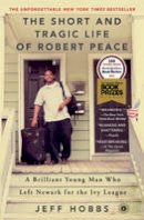 Jeff Hobbs - The Short and Tragic Life of Robert Peace: A Brilliant Young Man Who Left Newark for the Ivy League - 9781476731919 - V9781476731919