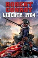 Robert Conroy - Liberty 1784: The Second War For Independance - 9781476736273 - V9781476736273