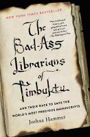 Hammer, Joshua - The Bad-Ass Librarians of Timbuktu: And Their Race to Save the World's Most Precious Manuscripts - 9781476777412 - V9781476777412