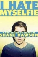 Dawson, Shane - I Hate Myselfie: A Collection of Essays by Shane Dawson - 9781476791548 - V9781476791548