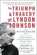 Califano, Joseph A., Jr. - The Triumph and Tragedy of Lyndon Johnson. The White House Years.  - 9781476798790 - V9781476798790