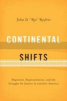 John D. Riofrio - Continental Shifts: Migration, Representation, and the Struggle for Justice in Latin(o) America - 9781477305423 - V9781477305423