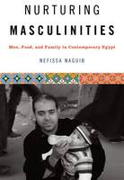 Nefissa Naguib - Nurturing Masculinities: Men, Food, and Family in Contemporary Egypt - 9781477307106 - V9781477307106