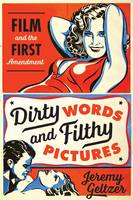 Jeremy Geltzer - Dirty Words and Filthy Pictures: Film and the First Amendment - 9781477307434 - V9781477307434