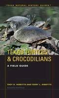 Troy D. Hibbitts - Texas Turtles & Crocodilians: A Field Guide - 9781477307779 - V9781477307779