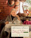 Diana Kennedy - Nothing Fancy: Recipes and Recollections of Soul-Satisfying Food - 9781477308288 - V9781477308288