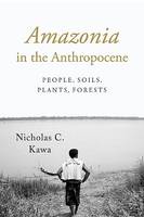 Nicholas C. Kawa - Amazonia in the Anthropocene: People, Soils, Plants, Forests - 9781477308448 - V9781477308448