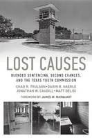 Chad R. Trulson - Lost Causes: Blended Sentencing, Second Chances, and the Texas Youth Commission - 9781477308455 - V9781477308455
