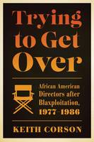 Keith Corson - Trying to Get Over: African American Directors after Blaxploitation, 1977-1986 - 9781477309087 - V9781477309087