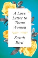 Sarah Bird - A Love Letter to Texas Women - 9781477309490 - V9781477309490