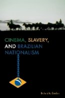 Richard A. Gordon - Cinema, Slavery, and Brazilian Nationalism - 9781477309872 - V9781477309872