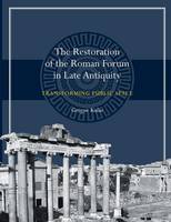 Gregor Kalas - The Restoration of the Roman Forum in Late Antiquity: Transforming Public Space - 9781477309933 - V9781477309933