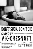 Kristin Hersh - Don´t Suck, Don´t Die: Giving Up Vic Chesnutt - 9781477311363 - V9781477311363