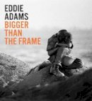 Eddie Adams - Eddie Adams: Bigger than the Frame - 9781477311851 - V9781477311851