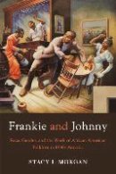 Stacy I. Morgan - Frankie and Johnny: Race, Gender, and the Work of African American Folklore in 1930s America - 9781477312070 - V9781477312070