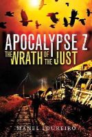 Manel Loureiro - The Wrath of the Just (Apocalypse Z) - 9781477818442 - V9781477818442