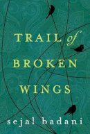 Sejal Badani - Trail of Broken Wings - 9781477822081 - V9781477822081