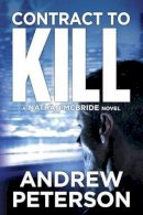 Andrew Peterson - Contract to Kill (The Nathan McBride Series) - 9781477827666 - V9781477827666