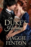 Maggie Fenton - The Duke's Holiday (The Regency Romp Trilogy) - 9781477828021 - V9781477828021