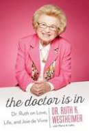 Dr. Ruth K. Westheimer - The Doctor Is In: Dr. Ruth on Love, Life, and Joie de Vivre - 9781477828366 - V9781477828366