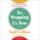 Gail Collins - No Stopping Us Now: The Adventures of Older Women in American History - 9781478900771 - V9781478900771