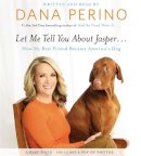 Dana Perino - Let Me Tell You about Jasper . . .: How My Best Friend Became America's Dog - 9781478912910 - V9781478912910