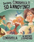 Nancy Loewen - Seriously, Cinderella Is SO Annoying!: The Story of Cinderella as Told by the Wicked Stepmother - 9781479519415 - V9781479519415