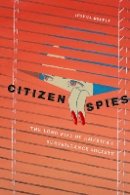 Joshua Reeves - Citizen Spies: The Long Rise of America´s Surveillance Society - 9781479803927 - V9781479803927