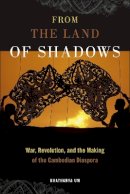 Khatharya Um - From the Land of Shadows: War, Revolution, and the Making of the Cambodian Diaspora - 9781479804733 - V9781479804733