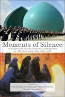 Arta Khakpour - Moments of Silence: Authenticity in the Cultural Expressions of the Iran-Iraq War, 1980-1988 - 9781479805099 - V9781479805099
