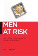 Shari L. Dworkin - Men at Risk: Masculinity, Heterosexuality and HIV Prevention - 9781479806454 - V9781479806454