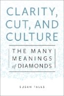 Susan Falls - Clarity, Cut, and Culture: The Many Meanings of Diamonds - 9781479810666 - V9781479810666