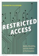 Elizabeth Ellcessor - Restricted Access: Media, Disability, and the Politics of Participation - 9781479813803 - V9781479813803