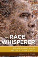 Melanye T. Price - The Race Whisperer: Barack Obama and the Political Uses of Race - 9781479819256 - V9781479819256